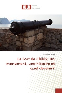Soumaya Tarres - Le Fort de Chîkly: Un monument, une histoire et quel devenir?.