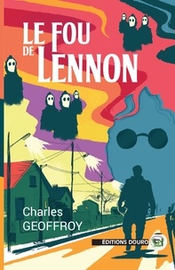Charles Geoffroy - Le fou de Lennon.