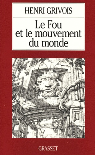 Henri Grivois - Le fou et le mouvement du monde.