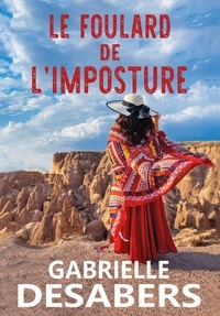 Gabrielle Desabers - Le foulard de l'imposture.