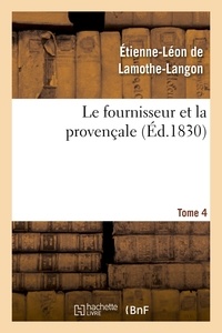 Etienne-Léon de Lamothe-Langon - Le fournisseur et la provençale. Tome 4.