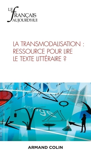 Le français aujourd'hui N° 220, mars 2023 La transmodalisation : ressource pour lire le texte littéraire ?