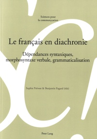 Sophie Prévost et Benjamin Fagard - Le français en diachronie - Dépendances syntaxiques, morphosyntaxe verbale, grammaticalisation.