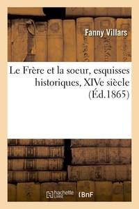  Hachette BNF - Le Frère et la soeur, esquisses historiques, XIVe siècle, par F. Villars.