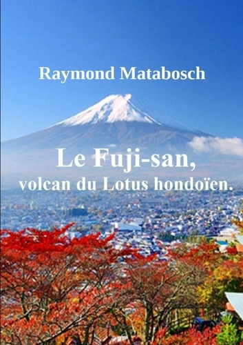 Raymond Matabosch - Le Fuji-san, volcan du Lotus hondoïen..