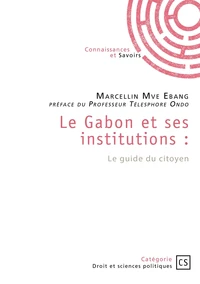Le Gabon et ses institutions : Le guide du citoyen