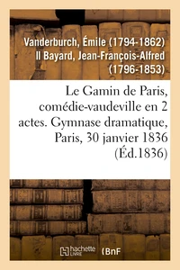 Le Gamin de Paris, comédie-vaudeville en 2 actes. Gymnase dramatique, Paris, 30 janvier 1836