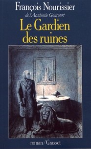 François Nourissier - Le gardien des ruines.