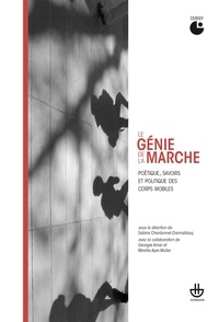 Sabine Chardonnet-Darmaillacq et Georges Amar - Le génie de la marche - Poétique, savoirs et politique des corps mobiles.