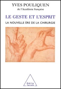 Le geste et l'esprit. La nouvelle ère de la chirurgie