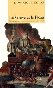 Dominique Colas - Le glaive et le fléau - Généalogie du fanatisme et de la société civile.