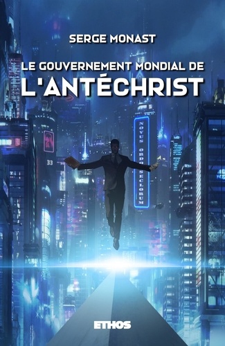 Serge Monast - Le gouvernement mondial de l'Antéchrist.