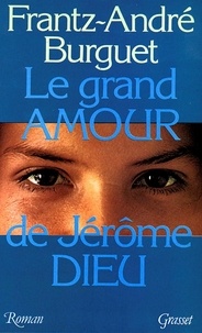 Frantz-André Burguet - Le Grand amour de Jérôme Dieu.