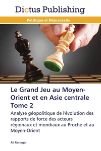 Le grand jeu au moyen-orient et en asie centrale tome 2