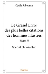 Le Grand Livre des plus belles citations des hommes illustres, spécial philosophie - Tome 2