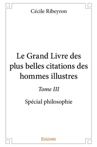 Le Grand Livre des plus belles citations des hommes illustres, spécial philosophie - Tome 3