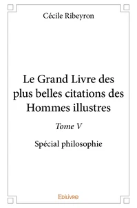 Le Grand Livre des plus belles citations des hommes illustres, spécial philosophie - Tome 5