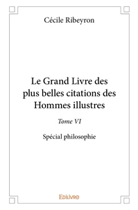 Le Grand Livre des plus belles citations des hommes illustres, spécial philosophie - Tome 6