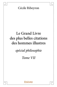 Le Grand Livre des plus belles citations des hommes illustres, spécial philosophie - Tome 7