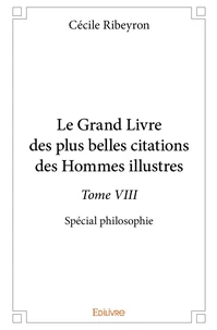 Le Grand Livre des plus belles citations des hommes illustres, spécial philosophie - Tome 8