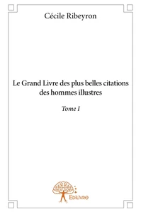 Le Grand Livre des plus belles citations des hommes illustres - Tome 1