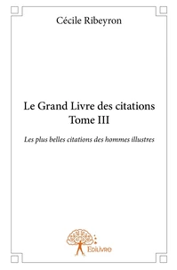 Le Grand Livre des plus belles citations des hommes illustres - Tome 3