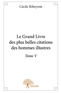 Le Grand Livre des plus belles citations des hommes illustres - Tome 5