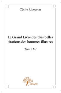 Le Grand Livre des plus belles citations des hommes illustres - Tome 6