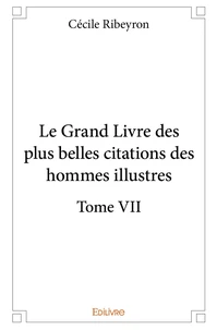 Le Grand Livre des plus belles citations des hommes illustres - Tome 7