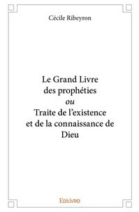 Le Grand Livre des prophéties ou Traite de l'existence et de la connaissance de Dieu