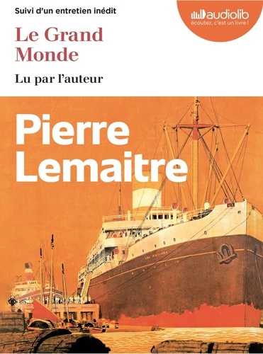 Pierre Lemaitre - Le Grand Monde - Suivi d'un entretien inédit. 2 CD audio MP3