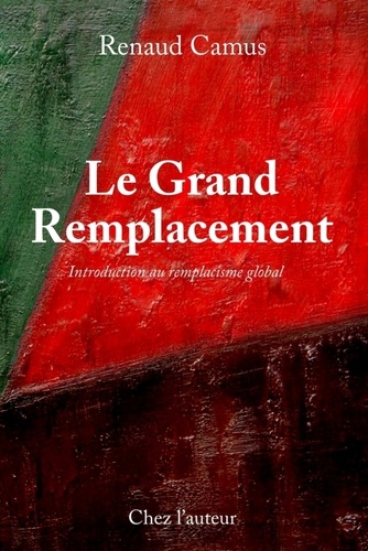 Renaud Camus - Le grand remplacement - Introduction au remplacisme global.