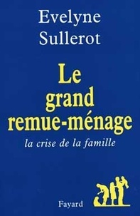 Evelyne Sullerot - Le grand remue-ménage - La crise de la famille.