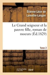 Le Grand seigneur et la pauvre fille, roman de moeurs. Tome 2