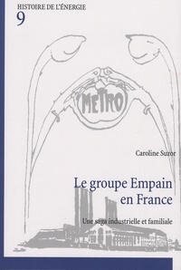 Caroline Suzor - Le groupe Empain en France - Une saga industrielle et familiale.