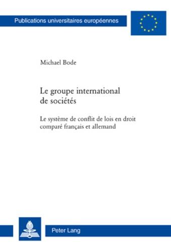 Michael Bode - Le groupe international de sociétés - Le système de conflit de lois en droit comparé français et allemand.