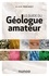 Le guide du géologue amateur 3e édition
