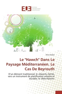 Nina Zeidan - Le "Hawch" Dans Le Paysage Méditerranéen. Le Cas De Beyrouth - D'un élément traditionnel, le «Hawch» hérité, vers un instrument de planification urbaine et durable.