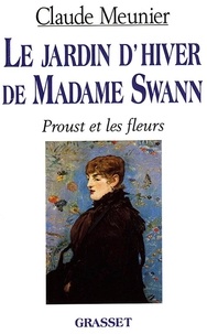 Claude Meunier - Le jardin d'hiver de madame Swann - Proust et les fleurs.