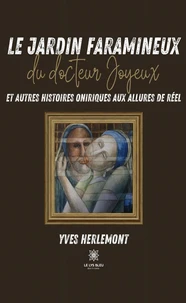 Le jardin faramineux du docteur Joyeux et autres histoires oniriques aux allures de réel