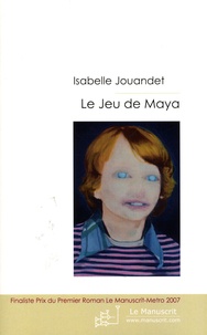 Isabelle Jouandet - Le Jeu de Maya.