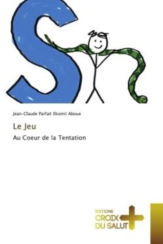 Ekomii aboue jean-claude Parfait - Le Jeu - Au Coeur de la Tentation.