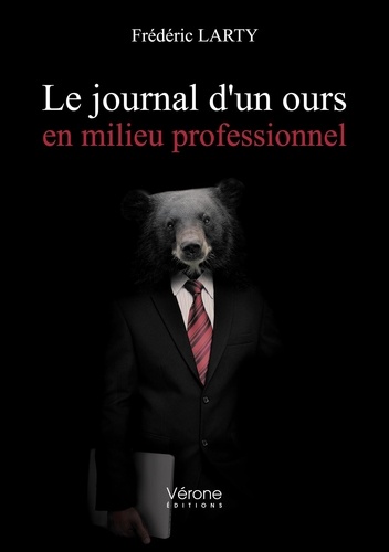 Frédéric Larty - Le journal d'un ours en milieu professionnel.
