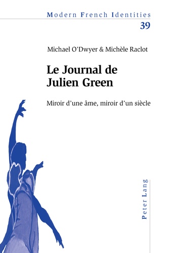Michael O'Dwyer et Michèle Raclot - Le Journal de Julien Green - Miroir d'une âme, miroir d'un siècle.