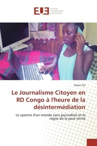 Kayan Sisi - Le Journalisme Citoyen en RD Congo à l'heure de la désintermédiation.