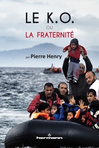 Pierre Henry - Le K.O. ou la fraternité - L'Europe face au défi de l'immigration.