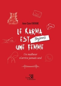 Anne-Claire Fontaine - Le karma est toujours une femme - Un malheur n'arrive jamais seul.