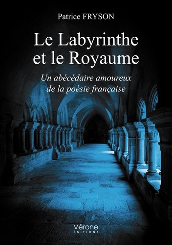Patrice Fryson - Le labyrinthe et le royaume - Un abécédaire amoureux de la poésie française.
