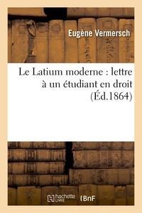 Eugène Vermersch - Le Latium moderne : lettre à un étudiant en droit.