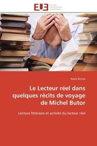 Nadia Birouk - Le Lecteur réel dans quelques récits de voyage de Michel Butor - Lecture littéraire et activité du lecteur réel.